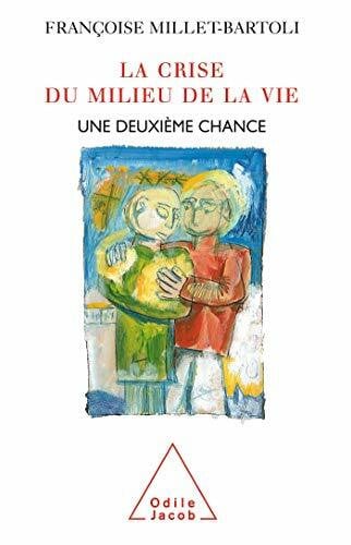 Millet-Bartoli, Françoise La Crise du milieu de la vie: Une deuxième chance