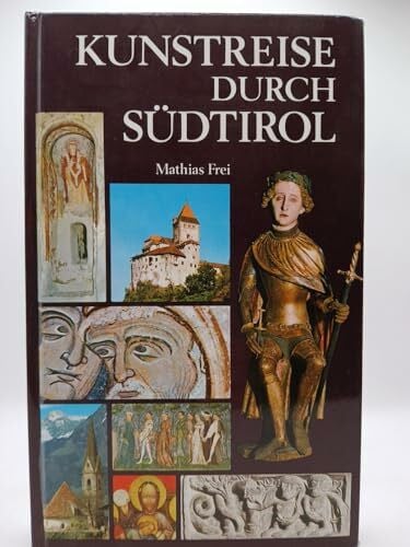 Kunstreise durch Südtirol. Ein Führer zu den bedeutendsten Kunstschätzen des Landes