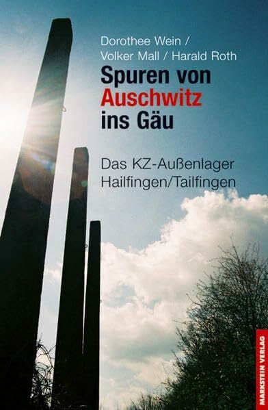 Mall, Volker Spuren von Auschwitz ins Gäu: Das KZ-Außenlager Hailfingen /Tailfingen