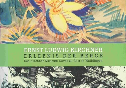 Schick, Karin Ernst Ludwig Kirchner: Erlebnis der Berge: Das Kirchner Museum Davos zu Gast in Waiblingen Katalog der Ausstellung in der städtischen Galerie Stihl Waiblingen 26. März bis 13. Juni 2010