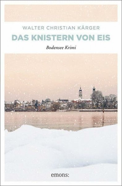 Kärger, Walter Christian Das Knistern von Eis: Bodensee Krimi