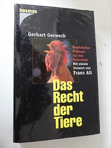 Gerweck, Gerhart Das Recht der Tiere. Persönliches Plädoyer für den Tierschutz