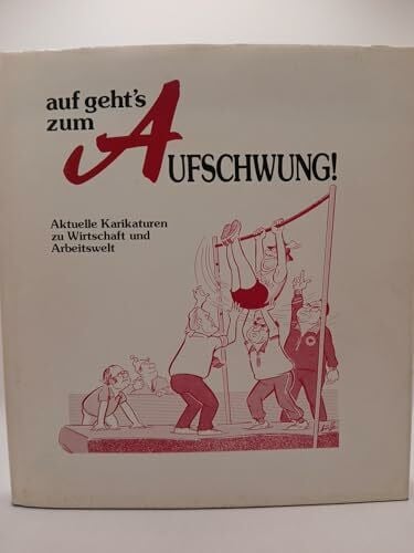 Hrsg.] Koch, Arno: Auf geht`s zum Aufschwung! : Aktuelle Karikaturen zu Wirtschaft u. Arbeitswelt.