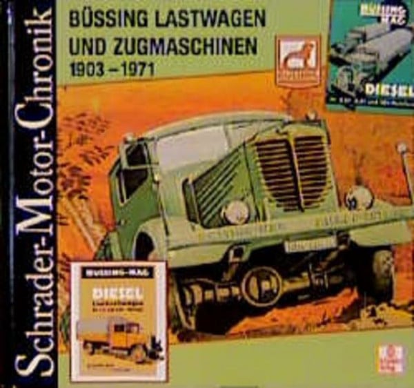 Gebhard, Wolfgang Schrader Motor-Chronik, Bd.88, Büssing Lastwagen und Zugmaschinen 1903-1971