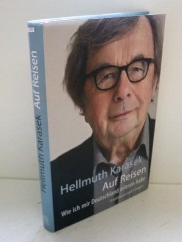 Karasek, Hellmuth Auf Reisen: Wie ich mir Deutschland erlesen habe