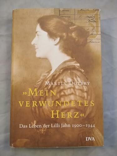 Doerry, Martin Mein verwundetes Herz. Das Leben der Lilli Jahn. 1900 - 1944