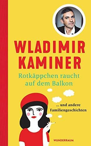 Kaminer, Wladimir Rotkäppchen raucht auf dem Balkon: ... und andere Familiengeschichten