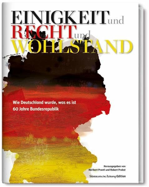 Probst, Robert Einigkeit und Recht und Wohlstand: 60 Jahre Bundesrepublik Deutschland