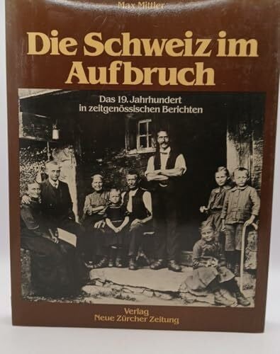 Mittler, Max Die Schweiz im Aufbruch: Das 19. Jahrhundert in zeitgenössischen Berichten
