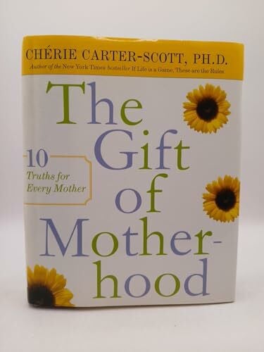 Carter-Scott, Cherie The Gift of Motherhood: 10 Truths for Every Mother