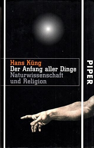 Küng, Hans Der Anfang aller Dinge: Naturwissenschaft und Religion