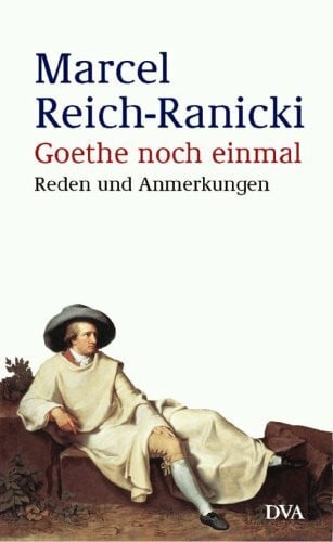 Reich-Ranicki, Marcel Goethe noch einmal: Reden und Anmerkungen