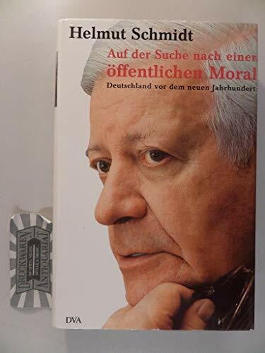 Schmidt, Helmut Auf der Suche nach einer öffentlichen Moral: Deutschland vor dem neuen Jahrhundert