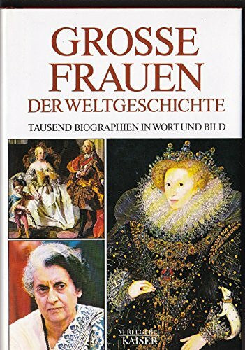 Angermayer, Erwin [Red.] Grosse Frauen der Weltgeschichte: Tausend Biographien in Wort und Bild