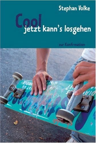 Volke, Stephan Cool, jetzt kann's losgehen!: Zur Konfirmation (Umschlagmotiv: Jungen)