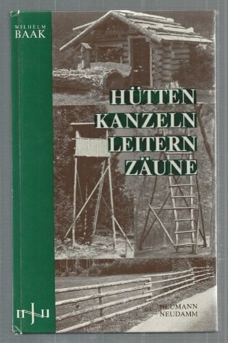 Wilhelm Baak Hütten - Kanzeln - Leitern - Zäune