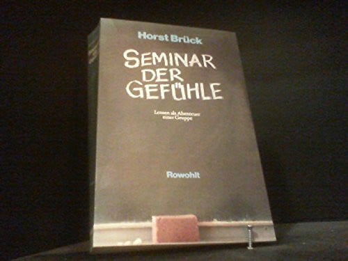 Brück, Horst Seminar der Gefühle: Lernen als Abenteuer einer Gruppe. Von der Innenseite der Wissenschaft