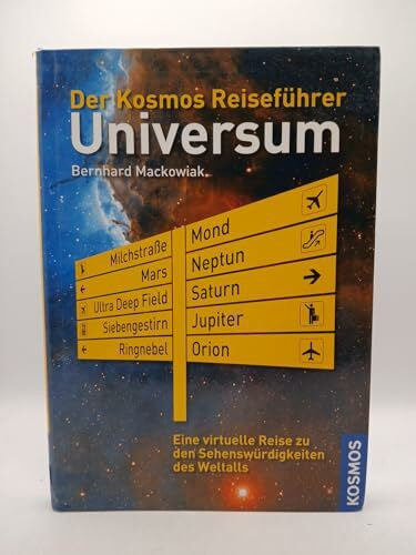 Mackowiak, Bernhard Der Kosmos Reiseführer Universum: Eine virtuelle Reise zu den Sehenswürdigkeiten des Weltalls