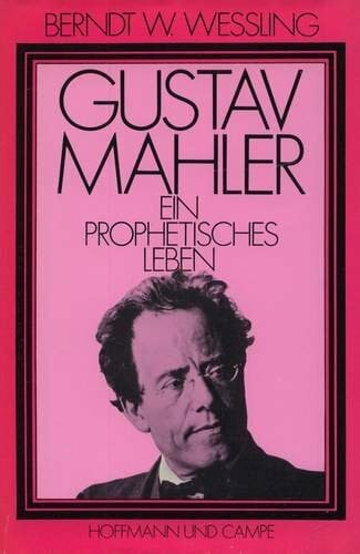 Wessling, Berndt W.: Gustav Mahler. Ein prophetisches Leben