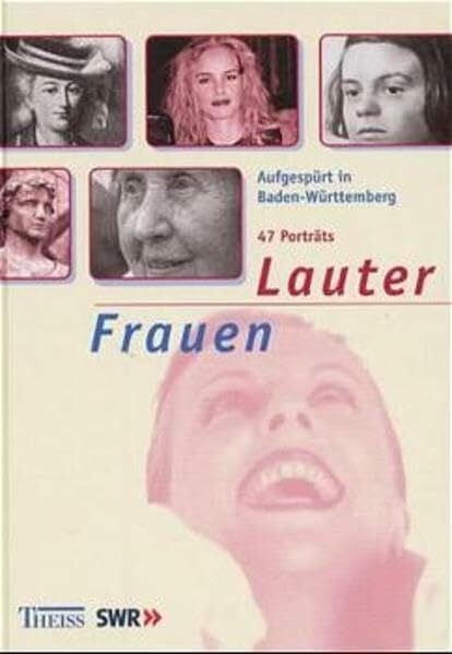 Lauter Frauen ...: ... aufgespürt in Baden-Württemberg. 47 Porträts