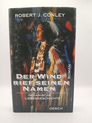 Conley, Robert J Der Wind rief seinen Namen: Indianische Liebesgeschichte