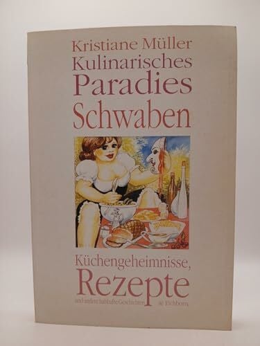 Blam, Gaby Kulinarisches Paradies Schwaben: Rezepte, Küchengeheimnisse und andere habhafte Geschichten