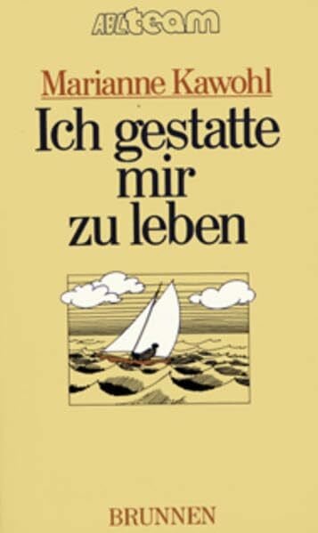 Kawohl, Marianne Ich gestatte mir zu leben: Über den Egoismus, der keiner ist (ABCteam-Taschenbücher - Brunnen)