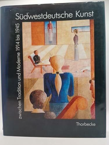 Renn Wendelin Horst Zimmermann und Andreas Zoller Südwestdeutsche Kunst zwischen Tradition und Moderne 1914 bis 1945