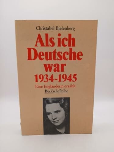 Bielenberg, Christabel Als ich Deutsche war. 1934-1945: Eine Engländerin erzählt (Beck'sche Reihe)