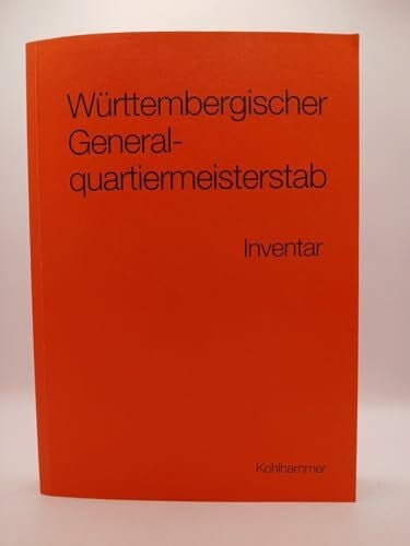 Fischer, Joachim Württembergischer Generalquartiermeisterstab: Inventar des Bestands E 284a im Hauptstaatsarchiv Stuttgart (Werkhefte der Staatlichen Archivverwaltung ... / Serie B Hauptstaatsarchiv Stuttgart)