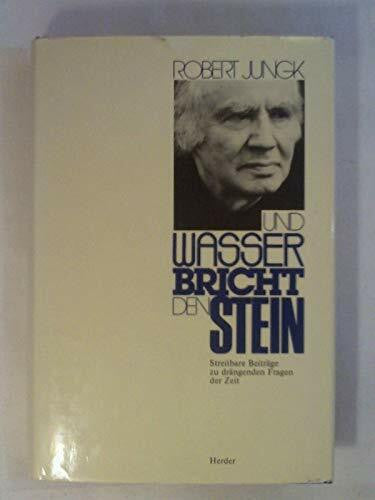 jungk-robert Und Wasser bricht den Stein. Streitbare Beiträge zu drängenden Fragen der Zeit