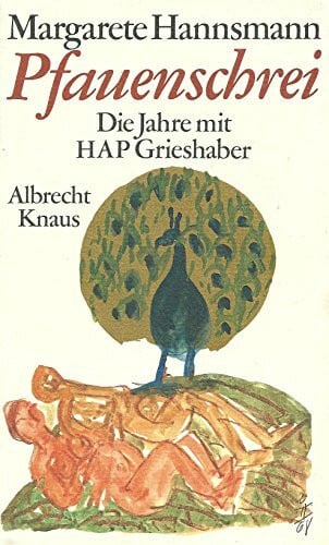 HANNSMANN, MARGARETE. Pfauenschrei. Die Jahre mit HAP Grieshaber