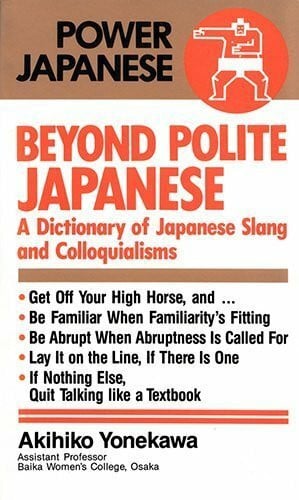 Yonekawa, Akihiko Beyond Polite Japanese: A Dictionary of Japanese Slang and Colloquialisms (Power Japanese S.)