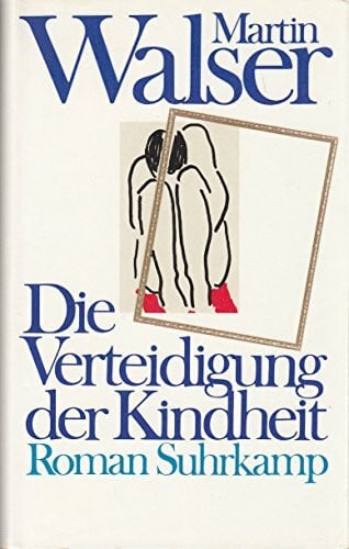 Walser, Martin Die Verteidigung der Kindheit: Roman