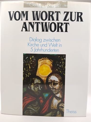 Sorg, Theo Vom Wort zur Antwort: Dialog zwischen Kirche und Welt in fünf Jahrhunderten