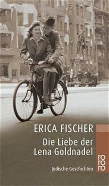 Fischer, Erica Die Liebe der Lena Goldnadel: Jüdische Geschichten
