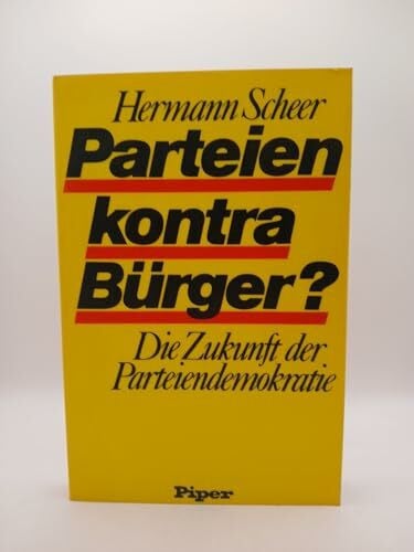 Scheer, Hermann Parteien kontra Bürger? : Die Zukunft d. Parteiendemokratie.