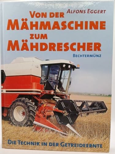 Eggert, Alfons Von der Mähmaschine bis zum Mähdrescher: Die Technik in der Getreideernte