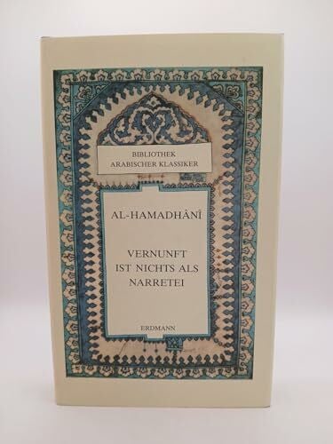 BadÄ«-az-ZamÄn al-Hamaá¸ÄnÄ« Aá¸¥mad Ibn-al-á¸¤usain und Gernot (Bearb.) Rotter Vernunft ist nichts als Narretei. Die Maquamen. Aus dem Arabischen vollständig übertragen und bearb. von Gernot Rotter (=Bibliothek arabischer Klassiker).