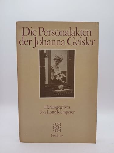 Klemperer, Lotte Die Personalakten der Johanna Geisler: Eine Dokumentation in Stichproben