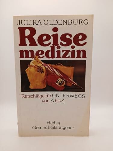 Oldenburg, Julika Reisemedizin: Ratschläge für unterwegs von A bis Z (Herbig Gesundheitsratgeber)