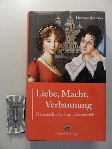 Hermann Schreiber Liebe, Macht, Verbannung - Frauenschicksale im Zarenreich: Frauenschicksale am Zarenhof