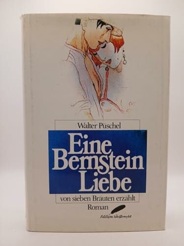 Walter Püschel Eine Bernsteinliebe von sieben Bräuten erzählt