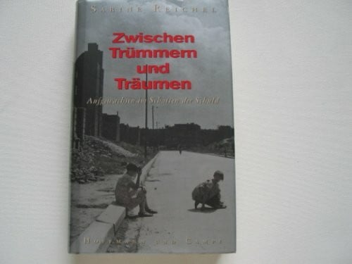 Reichel, Sabine Zwischen Trümmern und Träumen - Aufgewachsen im Schatten der Schuld.