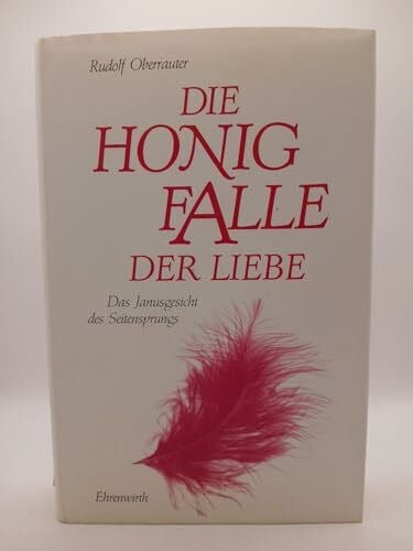 Oberrauter, Rudolf Die Honigfalle der Liebe: Das Janusgesicht des Seitensprungs