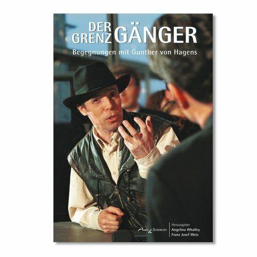 Franz Josef Wetz Der Grenzgänger: Begegnungen mit Gunther von Hagens
