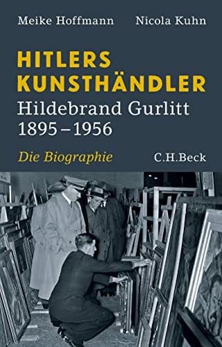 Kuhn, Nicola Hitlers Kunsthändler: Hildebrand Gurlitt 1895-1956