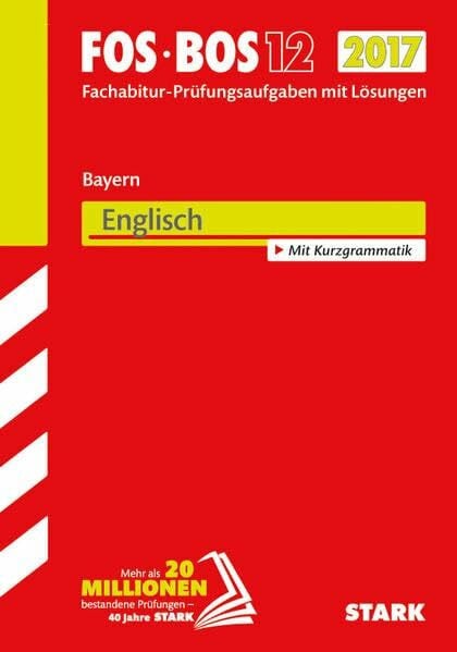 STARK Abiturprüfung FOS/BOS Bayern - Englisch 12. Klasse: Fachabitur-Prüfungsaufgaben mit Lösungen 2008 bis 2016. Mit Kurzgrammatik