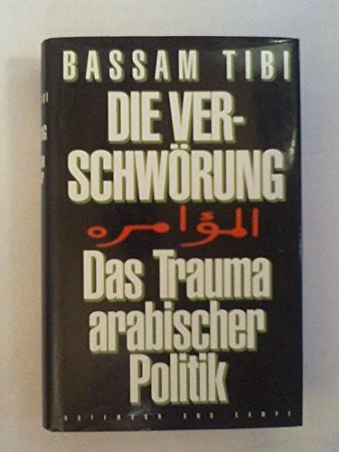 Bassam Tibi Die Verschwörung: Das Trauma arabischer Politik