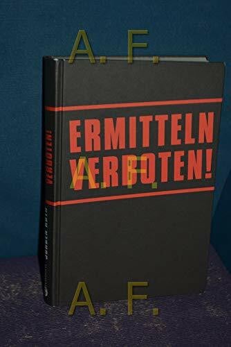 Roth, Jürgen Ermitteln verboten!: Warum die Polizei den Kampf gegen die Kriminalität aufgegeben hat